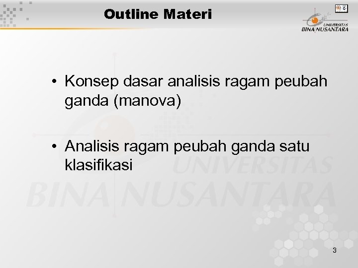 Outline Materi • Konsep dasar analisis ragam peubah ganda (manova) • Analisis ragam peubah