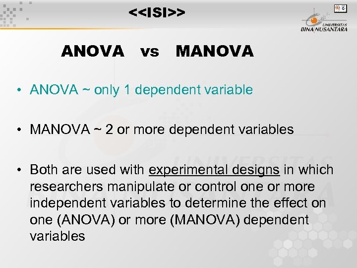 <<ISI>> ANOVA vs MANOVA • ANOVA ~ only 1 dependent variable • MANOVA ~