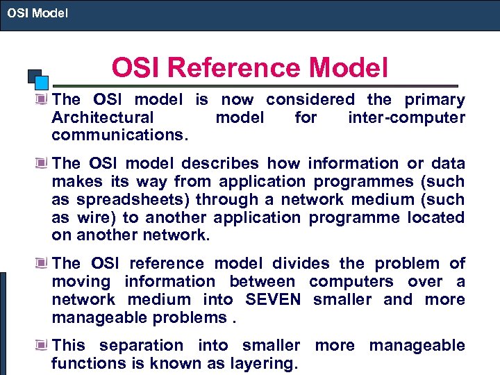 OSI Model OSI Reference Model The OSI model is now considered the primary Architectural