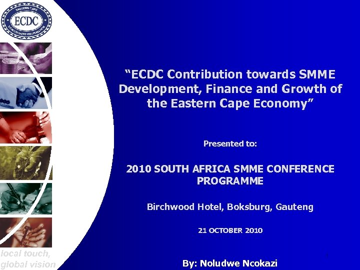“ECDC Contribution towards SMME Development, Finance and Growth of the Eastern Cape Economy” Presented