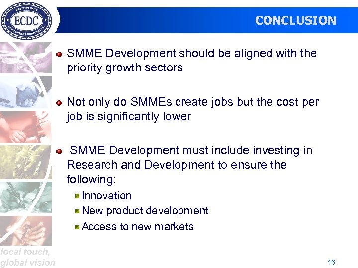 CONCLUSION SMME Development should be aligned with the priority growth sectors Not only do