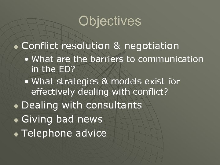 Objectives u Conflict resolution & negotiation • What are the barriers to communication in