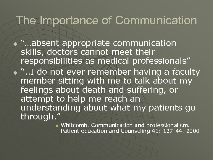 The Importance of Communication u u “…absent appropriate communication skills, doctors cannot meet their