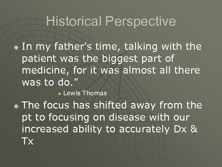 Historical Perspective u In my father’s time, talking with the patient was the biggest