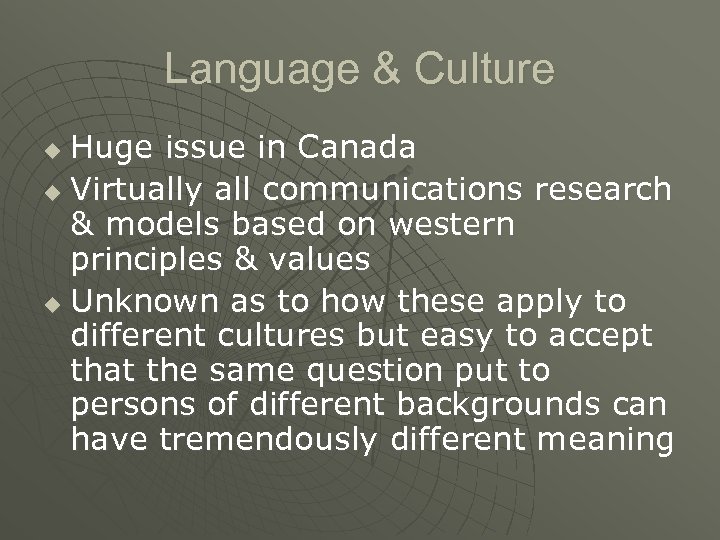 Language & Culture Huge issue in Canada u Virtually all communications research & models
