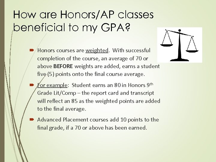 How are Honors/AP classes beneficial to my GPA? Honors courses are weighted. With successful