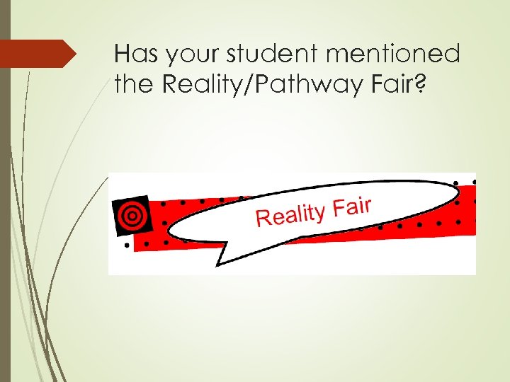 Has your student mentioned the Reality/Pathway Fair? 