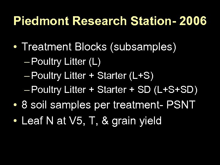 Piedmont Research Station- 2006 • Treatment Blocks (subsamples) – Poultry Litter (L) – Poultry