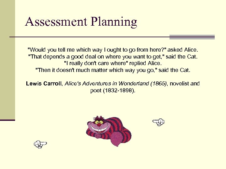 Assessment Planning "Would you tell me which way I ought to go from here?