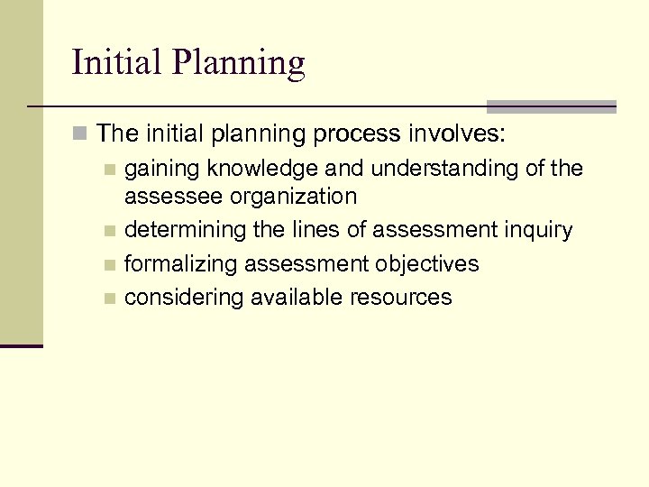 Initial Planning n The initial planning process involves: n gaining knowledge and understanding of