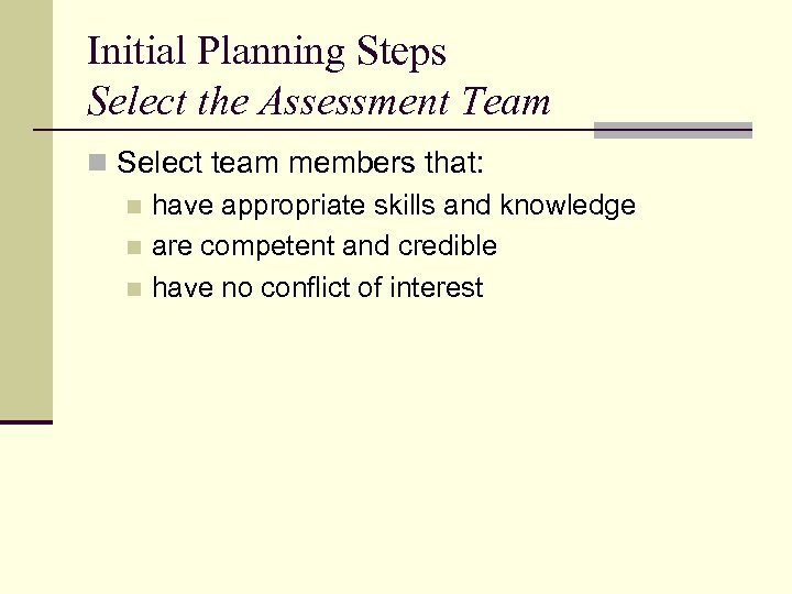 Initial Planning Steps Select the Assessment Team n Select team members that: n have