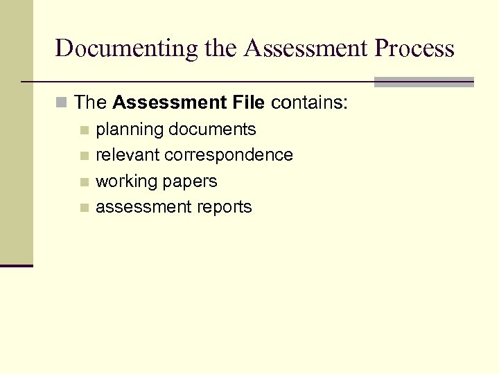 Documenting the Assessment Process n The Assessment File contains: n planning documents n relevant