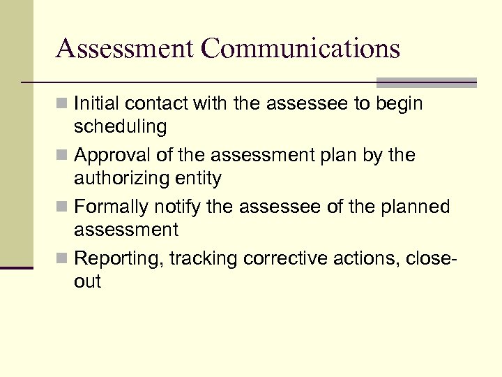 Assessment Communications n Initial contact with the assessee to begin scheduling n Approval of