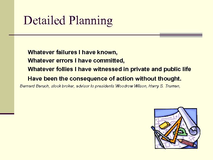 Detailed Planning Whatever failures I have known, Whatever errors I have committed, Whatever follies