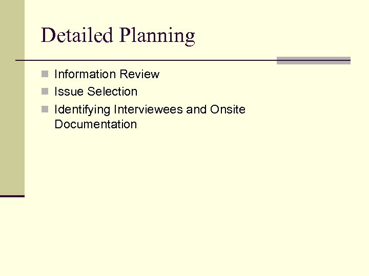 Detailed Planning n Information Review n Issue Selection n Identifying Interviewees and Onsite Documentation