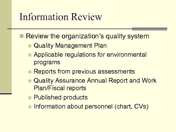 Information Review the organization’s quality system n Quality Management Plan n Applicable regulations for