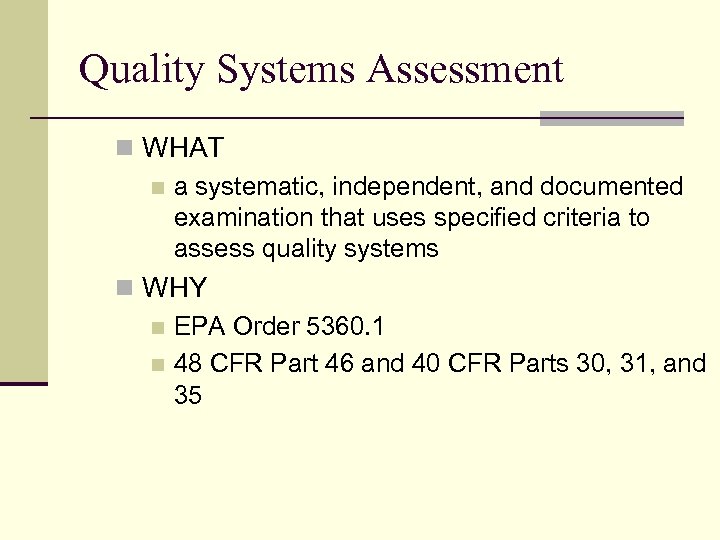 Quality Systems Assessment n WHAT n a systematic, independent, and documented examination that uses