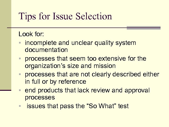 Tips for Issue Selection Look for: § incomplete and unclear quality system documentation §