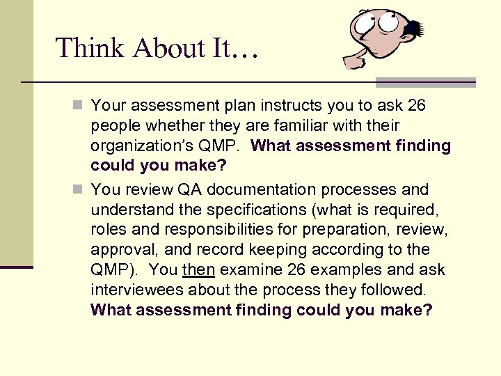 Think About It… n Your assessment plan instructs you to ask 26 people whether