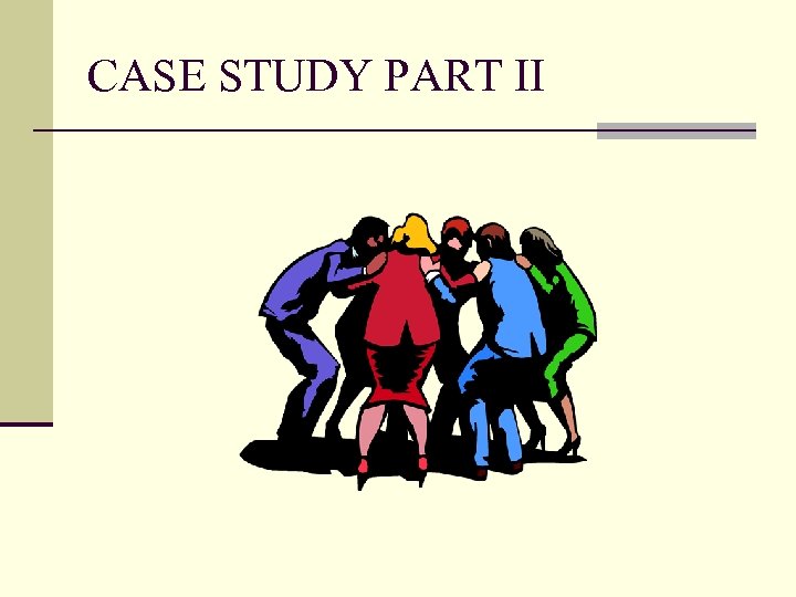 CASE STUDY PART II 