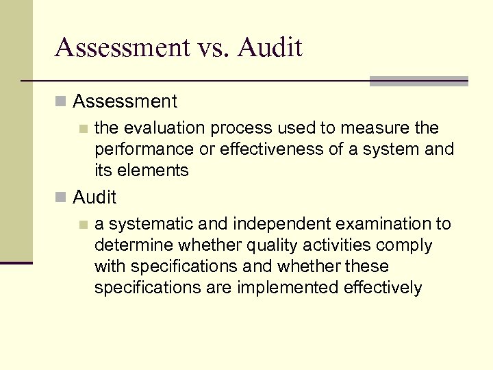 Assessment vs. Audit n Assessment n the evaluation process used to measure the performance