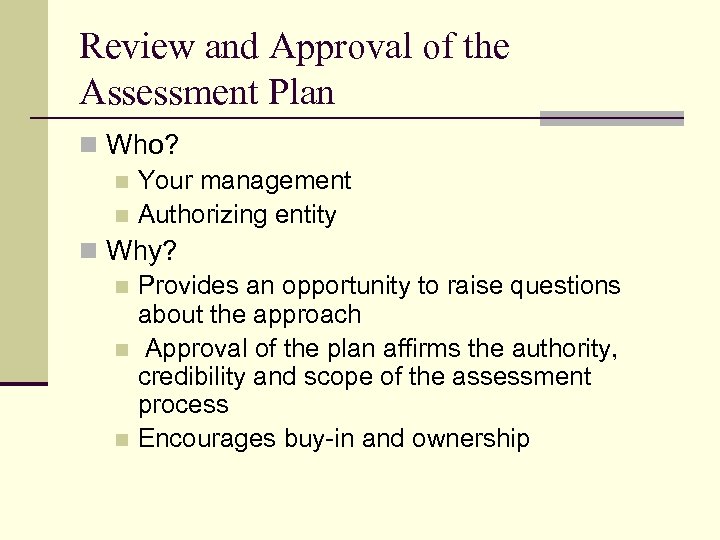 Review and Approval of the Assessment Plan n Who? n Your management n Authorizing