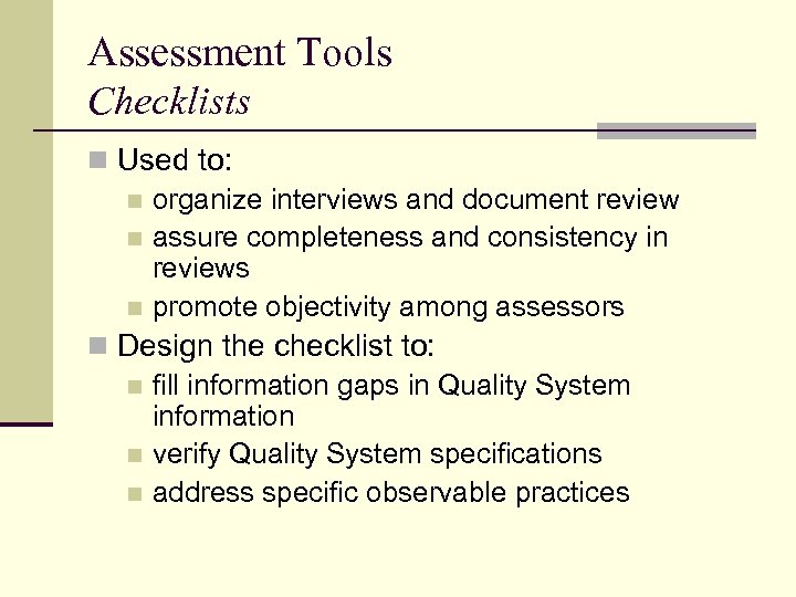 Assessment Tools Checklists n Used to: n organize interviews and document review n assure