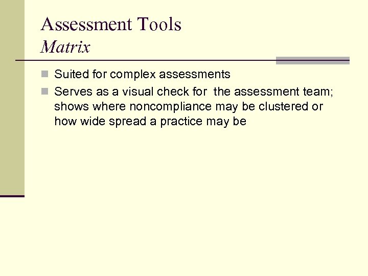 Assessment Tools Matrix n Suited for complex assessments n Serves as a visual check