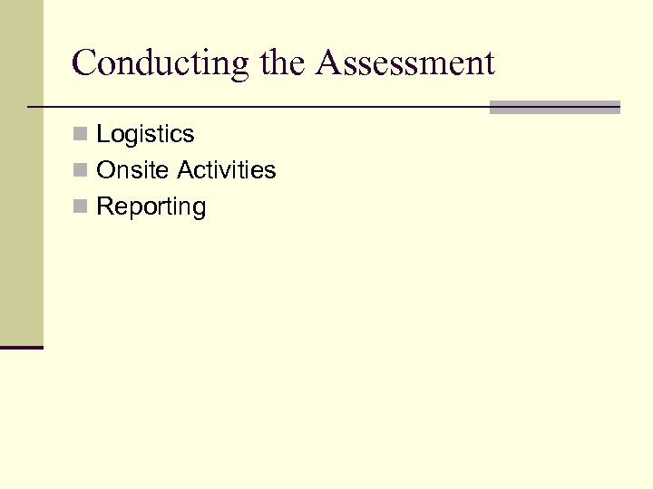 Conducting the Assessment n Logistics n Onsite Activities n Reporting 