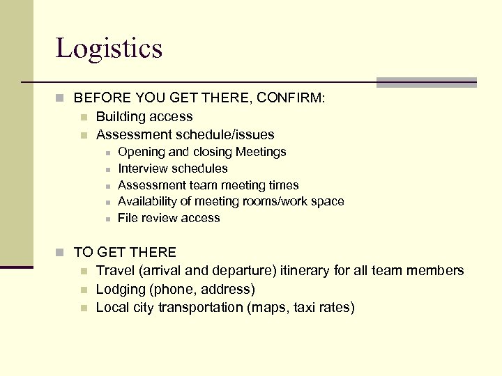 Logistics n BEFORE YOU GET THERE, CONFIRM: n n Building access Assessment schedule/issues n