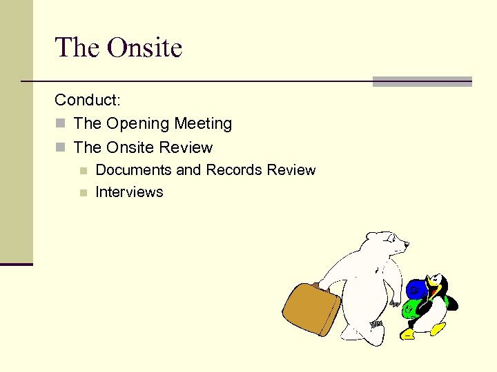 The Onsite Conduct: n The Opening Meeting n The Onsite Review n n Documents