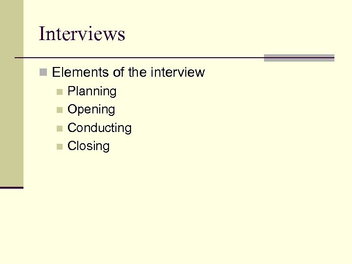 Interviews n Elements of the interview n Planning n Opening n Conducting n Closing