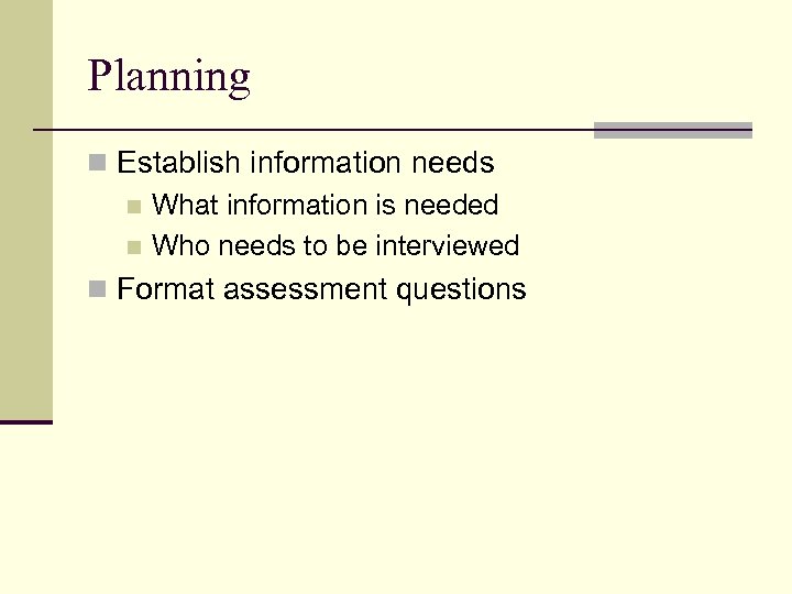 Planning n Establish information needs n What information is needed n Who needs to