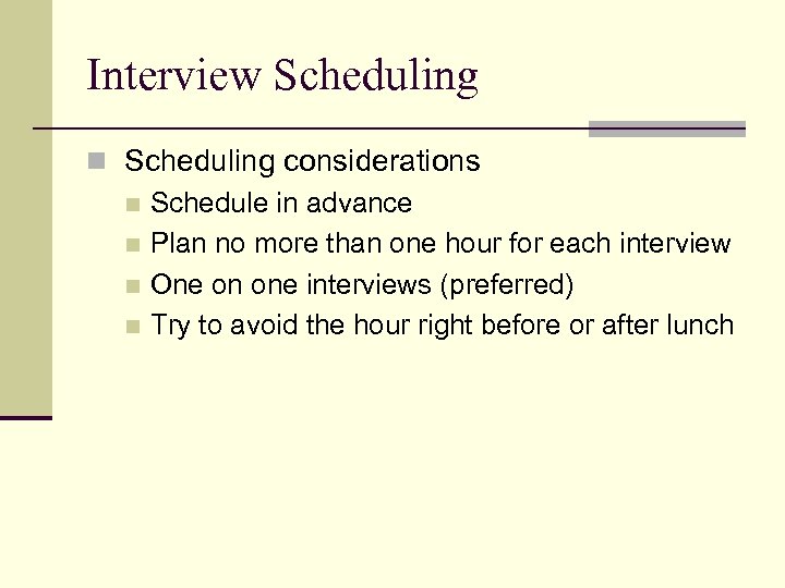 Interview Scheduling n Scheduling considerations n Schedule in advance n Plan no more than