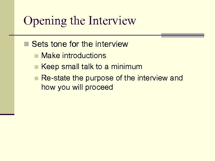 Opening the Interview n Sets tone for the interview n Make introductions n Keep