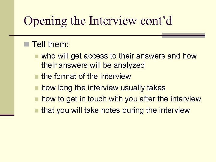 Opening the Interview cont’d n Tell them: n who will get access to their