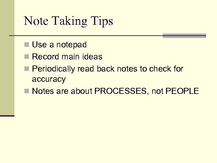 Note Taking Tips n Use a notepad n Record main ideas n Periodically read