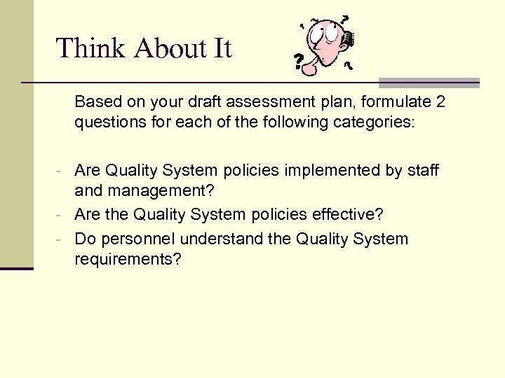 Think About It Based on your draft assessment plan, formulate 2 questions for each