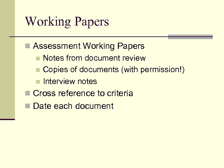 Working Papers n Assessment Working Papers n Notes from document review n Copies of