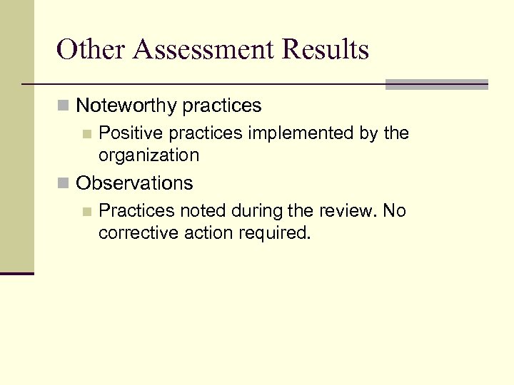 Other Assessment Results n Noteworthy practices n Positive practices implemented by the organization n