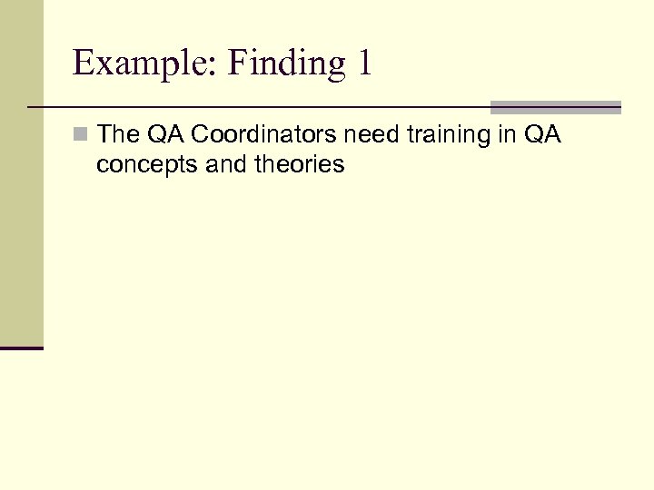 Example: Finding 1 n The QA Coordinators need training in QA concepts and theories