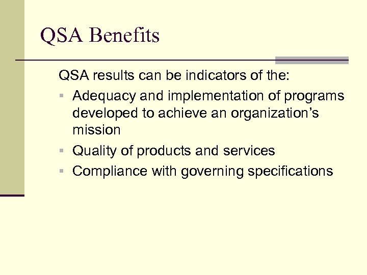 QSA Benefits QSA results can be indicators of the: § Adequacy and implementation of