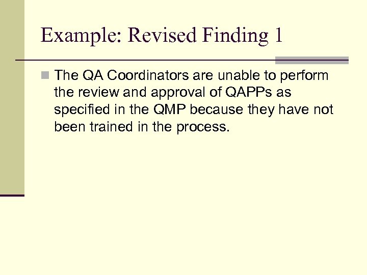 Example: Revised Finding 1 n The QA Coordinators are unable to perform the review