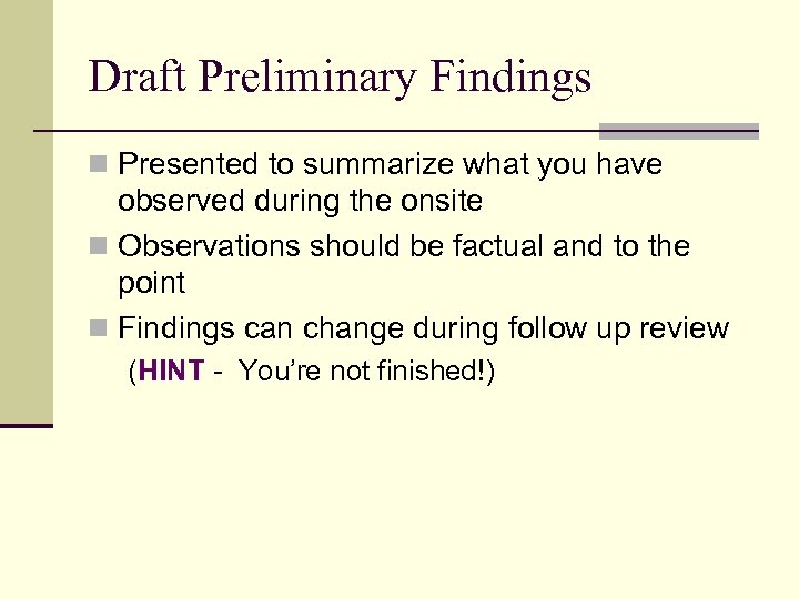 Draft Preliminary Findings n Presented to summarize what you have observed during the onsite