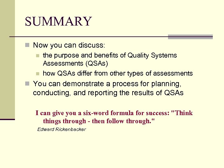 SUMMARY n Now you can discuss: n the purpose and benefits of Quality Systems