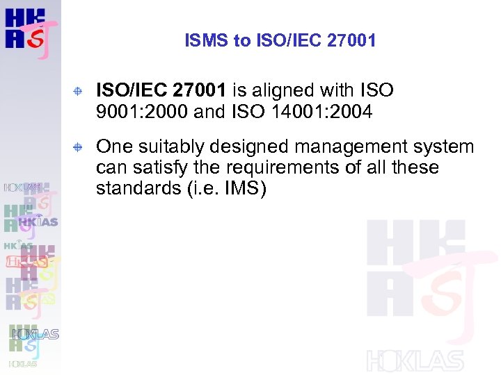 ISMS to ISO/IEC 27001 is aligned with ISO 9001: 2000 and ISO 14001: 2004