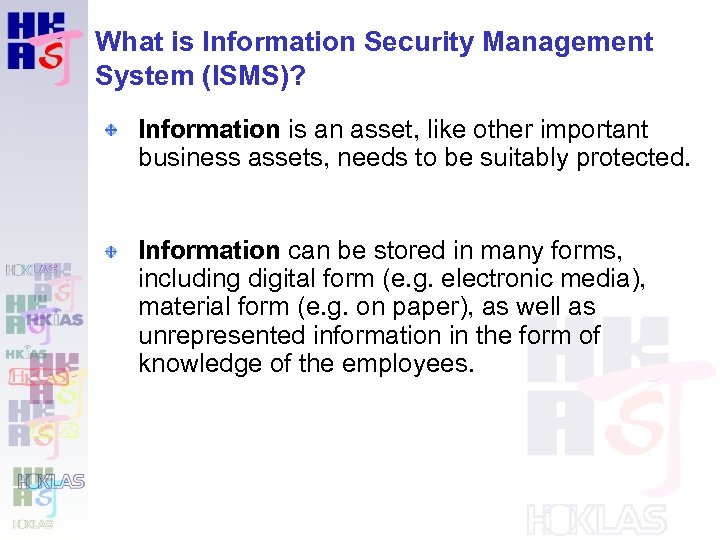 What is Information Security Management System (ISMS)? Information is an asset, like other important