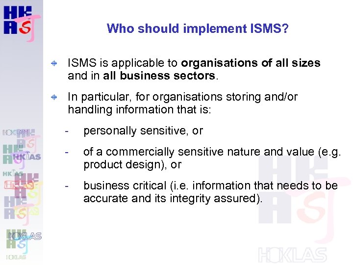 Who should implement ISMS? ISMS is applicable to organisations of all sizes and in