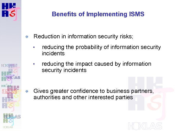 Benefits of Implementing ISMS Reduction in information security risks; • reducing the probability of