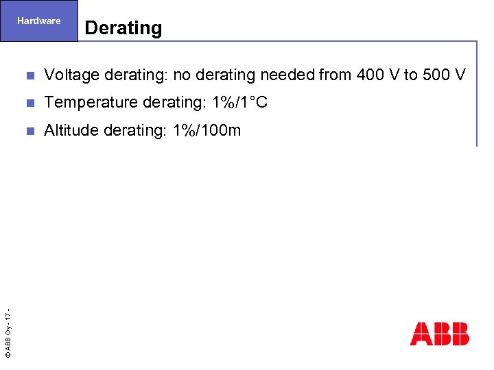 Hardware Derating Voltage derating: no derating needed from 400 V to 500 V n
